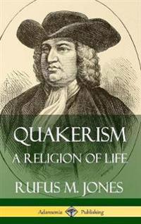 Quakerism: A Religion of Life (Hardcover)