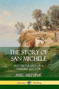 The Story of San Michele: Autobiography of a Swedish Doctor