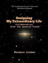 Designing My Extraordinary Life - Collaborating with the Quantum Field