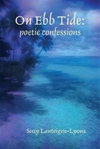 On Ebb Tide: poetic confessions