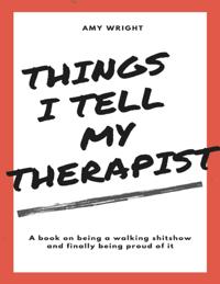 Things I Tell My Therapist