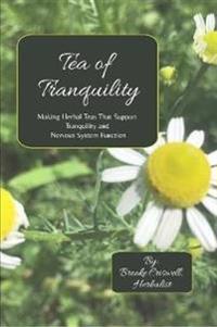 Tea of Tranquility: Making Herbal Teas That Support Tranquility and Nervous System Function