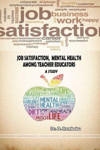 JOB SATISFACTION, MENTAL HEALTH AMONG TEACHER EDUCATORS- A STUDY