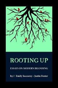 Rooting Up: Essays on Modern Branding
