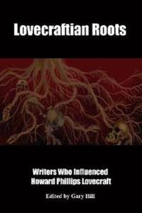 Lovecraftian Roots: Writers Who Influenced Howard Phillips Lovecraft