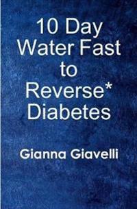 10 Day Water Fast to Reverse* Diabetes