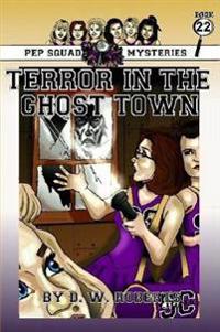 Pep Squad Mysteries Book 22: Terror in the Ghost Town