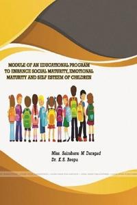 Module of an Educational Program to Enhance Social Maturity, Emotional Maturity and Self Esteem of Children