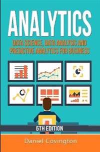 Analytics: Data Science, Data Analysis and Predictive Analytics for Business