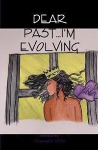Dear Past...I'm Evolving