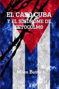 EL CASO CUBA Y EL SÍNDROME DE ESTOCOLMO