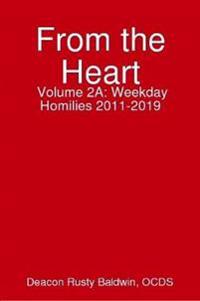 From the Heart Volume 2A: Weekday Homilies 2011-2019