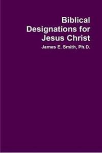 Biblical Designations for Jesus Christ