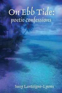 Bokomslag för "On Ebb Tide: poetic confessions"