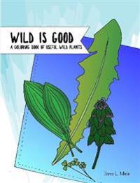 Wild is Good: A Coloring Book of Useful Wild Plants
