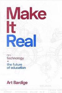 Make it Real: On Technology and the Future of Education
