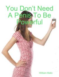 You Don't Need A Penis To Be Powerful