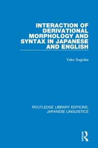 Bokomslag för "Interaction of Derivational Morphology and Syntax in Japanese and English"