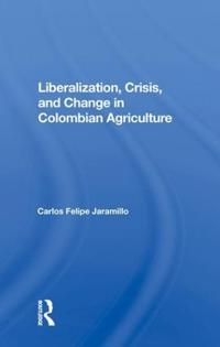 Bokomslag för "Liberalization And Crisis In Colombian Agriculture"