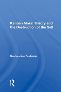 Bokomslag för "Kantian Moral Theory And The Destruction Of The Self"