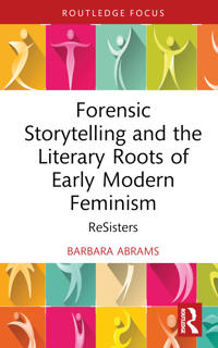 Kirjan kansi "Forensic Storytelling and the Literary Roots of Early Modern Feminism"