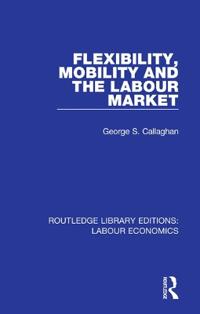 Bokomslag för "Flexibility, Mobility and the Labour Market"