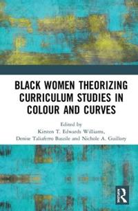 Bokomslag för "Black Women Theorizing Curriculum Studies in Colour and Curves"