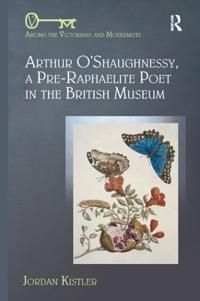 Bokomslag för "Arthur O'shaughnessy, a Pre-raphaelite Poet in the British Museum"