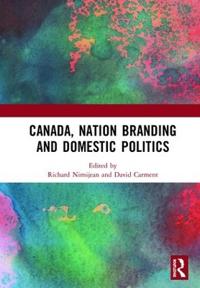 Bokomslag för "Canada, Nation Branding and Domestic Politics"