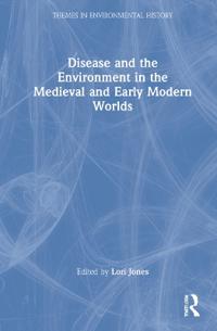 Disease and the Environment in the Medieval and Early Modern Worlds