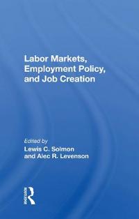 Bokomslag för "Labor Markets, Employment Policy, And Job Creation"