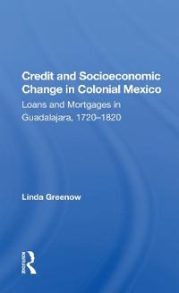 Bokomslag för "Credit And Socioeconomic Change In Colonial Mexico"