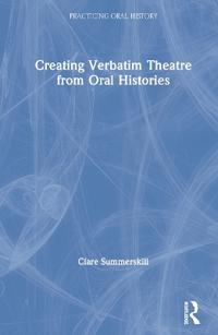 Bokomslag för "Creating Verbatim Theatre from Oral Histories"