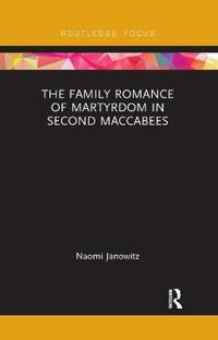Bokomslag för "The Family Romance of Martyrdom in Second Maccabees"
