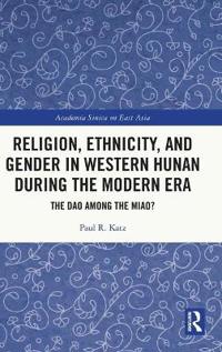 Bokomslag för "Religion, Ethnicity, and Gender in Western Hunan during the Modern Era"