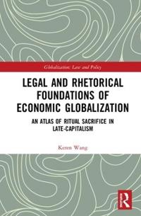 Bokomslag för "Legal and Rhetorical Foundations of Economic Globalization"
