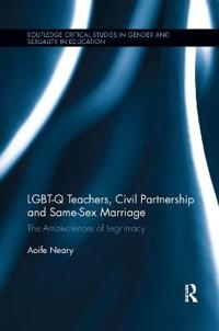 Bokomslag för "LGBT-Q Teachers, Civil Partnership and Same-Sex Marriage"