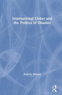 Bokomslag för "International Order and the Politics of Disaster"