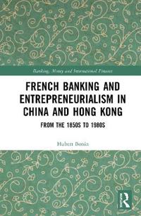 Bokomslag för "French Banking and Entrepreneurialism in China and Hong Kong"