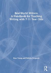 Bokomslag for "Real-World Writers: A Handbook for Teaching Writing with 7-11 Year Olds"