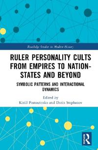 Ruler Personality Cults from Empires to Nation-States and Beyond