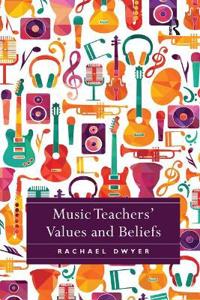 Music Teachers' Values and Beliefs