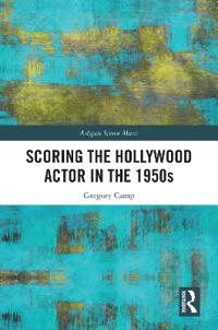 Bokomslag för "Scoring the Hollywood Actor in the 1950s"