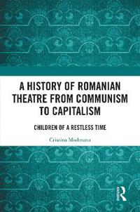 Bokomslag för "A History of Romanian Theatre from Communism to Capitalism"