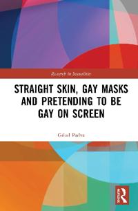 Kirjan kansi "Straight Skin, Gay Masks and Pretending to be Gay on Screen"