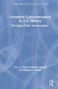 Bokomslag för "Contested Commemoration in U.S. History"