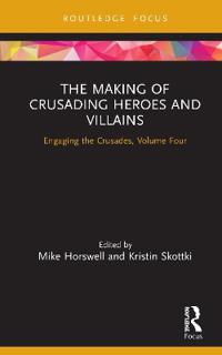 The Making of Crusading Heroes and Villains