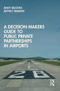 Bokomslag för "A Decision-Makers Guide to Public Private Partnerships in Airports"