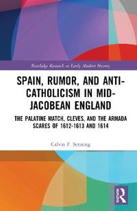 Bokomslag för "Spain, Rumor, and Anti-Catholicism in Mid-Jacobean England"