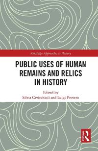 Bokomslag för "Public Uses of Human Remains and Relics in History"